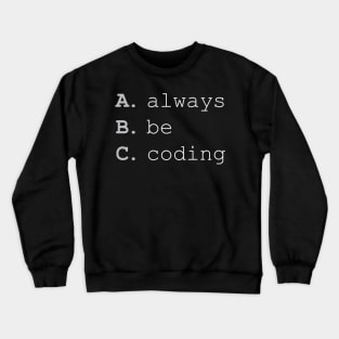 Always Be Coding Crewneck Sweatshirt